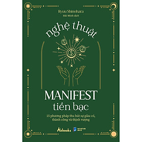 Sách Nghệ Thuật Manifest Tiền Bạc - 15 Phương Pháp Thu Hút Sự Giàu Có, Thành Công Và Thịnh Vượng