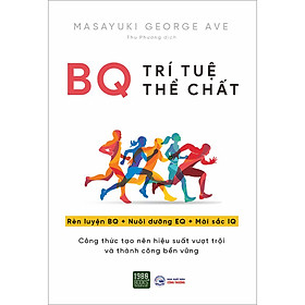 Sách BQ - Trí Tuệ Thể Chất (Rèn Luyện BQ + Nuôi Dưỡng EQ + Mài Sắt IQ)