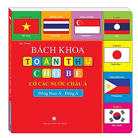 Bách Khoa Toàn Thư Cho Bé - Cờ Các Nước Châu Á (Đông Nam Á-Đông Á)