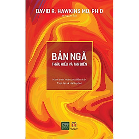 Bản Ngã - Thấu Hiểu Và Tan Biến - David R. Hawkins MD, PH.D, - My Nguyễn dịch - (bìa mềm)
