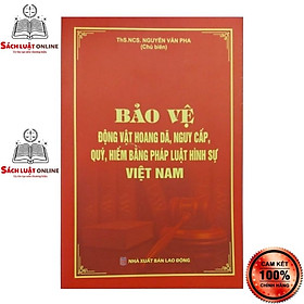 Hình ảnh Sách - Bảo vệ động vật hoang dã, nguy cấp, quý, hiếm bằng pháp luật hình sự Việt Nam