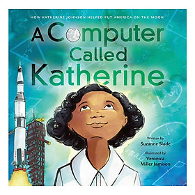 [Download Sách] A Computer Called Katherine: How Katherine Johnson Helped Put America on the Moon