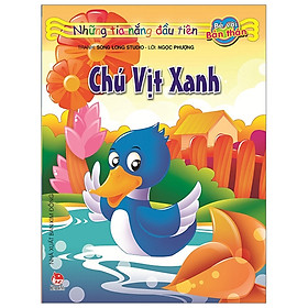 Những Tia Nắng Đầu Tiên: Chú Vịt Xanh (Tái Bản 2019)