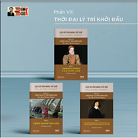 – Phần VII: THỜI ĐẠI LÝ TRÍ KHỞI ĐẦU (3 tập)- WILL & ARIEL DURANT
