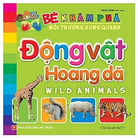 Bé Khám Phá Môi Trường Xung Quanh - Động Vật Hoang Dã (Tái Bản)