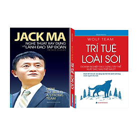 Combo Wolf Team - Trí Tuệ Loài Sói (Doanh Nghiệp Tạo Dựng Tập Thể Xuất Sắc Như Thế Nào?) + Jack Ma - Nghệ Thuật Xây Dựng Và Lãnh Đạo Tập Đoàn (How To Build A Strong Team)