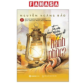Sách - 17 Hành Trình Tỉnh Thức Qua Những Miền Đất Thiêng- Ta Còn Bao Nhiêu Ngày Để Hạnh Phúc
