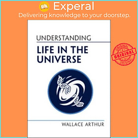 Sách - Understanding Life in the Universe by Wallace Arthur (UK edition, hardcover)