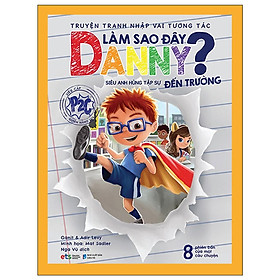 Sách Truyện Tranh Nhập Vai Tương Tác Làm Sao Đây Danny - Siêu Anh Hùng Tập Sự Đến Trường - Alphabooks - BẢN QUYỀN