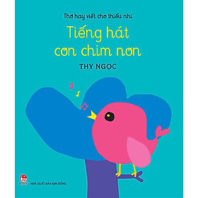 Sách Thơ Hay Viết Cho Thiếu Nhi: Tiếng Hát Con Chim Non