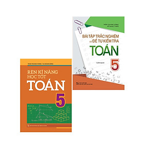 Combo Bài Tập Trắc Nghiệm Và Đề Tự Kiểm Tra Toán 5 + Rèn Kĩ Năng Học Tốt Toán 5 (Bộ 2 Cuốn)_ML