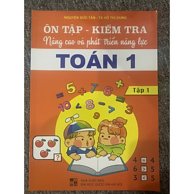 Ôn tập - Kiểm tra nâng cao và phát triển năng lực Toán 1 tập 1