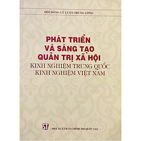 Phát triển và sáng tạo quản trị xã hội - Kinh nghiệm Trung Quốc, kinh nghiệm Việt Nam (bản in 2015)
