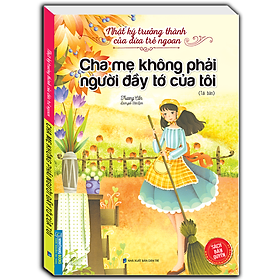 Download sách Nhật Ký Trưởng Thành Cúa Đứa Trẻ Ngoan - Cha Mẹ Không Phải Người Đầy Tớ Của Tôi (Tái Bản)