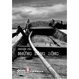 Sách Chuyện Của Những Dòng Sông (bản thường) - Nhà xuất bản Hội Nhà văn