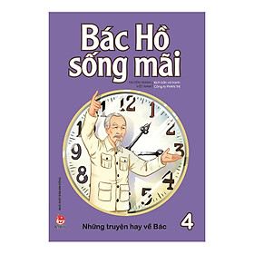 Hình ảnh Bác Hồ Sống Mãi: Những Mẩu Chuyện Hay Về Bác Tập 4