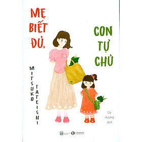 MẸ BIẾT ĐỦ, CON TỰ CHỦ