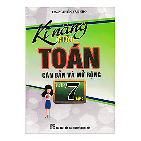 Kỹ Năng Giải Toán Căn Bản Và Mở Rộng Lớp 7 (Tập 2)