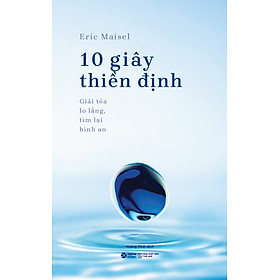Sách 10 Giây Thiền Định: Giải Tỏa Lo Lắng, Tìm Lại Bình An