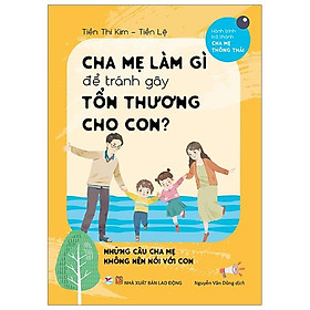 Cha Mẹ Làm Gì Để Tránh Làm Gây Tổn Thương Cho Con