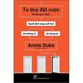 Sách - Tư Duy Đặt Cược - Quyết định sáng suốt hơn khi không có đủ thông tin