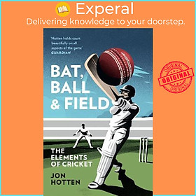 Sách - Bat, Ball and Field : The Elements of Cricket by Jon Hotten (UK edition, paperback)