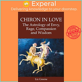 Sách - Chiron in Love: The Astrology of Envy, Rage, Compassion and Wisdom by Liz Greene (UK edition, paperback)