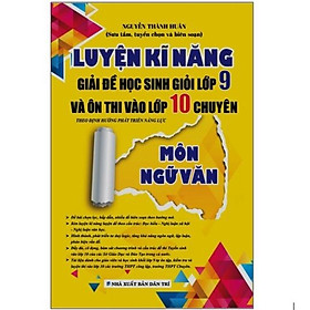 Sách - Luyện kĩ năng giải đề học sinh giỏi lớp 9 và ôn thi vào lớp 10 Chuyên Môn Ngữ văn