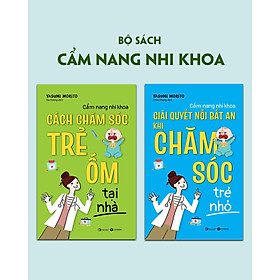 Hình ảnh Bộ 2 Cuốn Cẩm Nang Nhi Khoa: Cách Chăm Sóc Trẻ Ốm Tại Nhà + Giải Quyết Nỗi Bất An Khi Chăm Sóc Trẻ Nhỏ