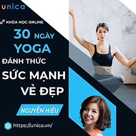 Khóa học YOGA- 30 ngày Yoga đánh thức sức mạnh vẻ đẹp- UNICA.VN