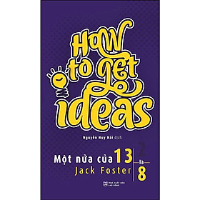 How To Get Ideas - Một Nửa Của 13 Là 8 (Tái bản năm 2022)