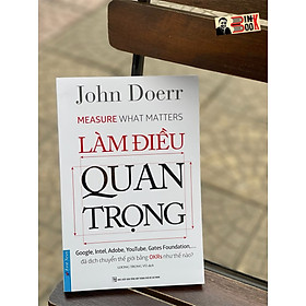 LÀM ĐIỀU QUAN TRỌNG - John Doerr - Lương Trọng Vũ dịch – First News – bìa mềm