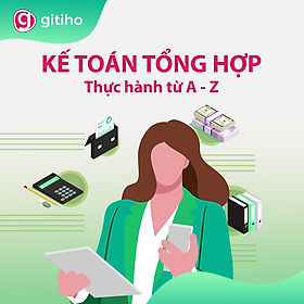 Kế toán tổng hợp từ A - Z - Ai cũng có thể trở thành kế toán tổng hợp trong 14 giờ