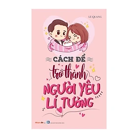Hình ảnh Sách - Kỹ Năng Sống - Cách Để Trở Thành - Cách Để Trở Thành Người Yêu Lí Tưởng
