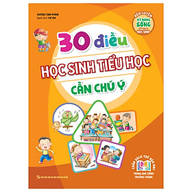 30 Điều Học Sinh Tiểu Học Cần Chú Ý