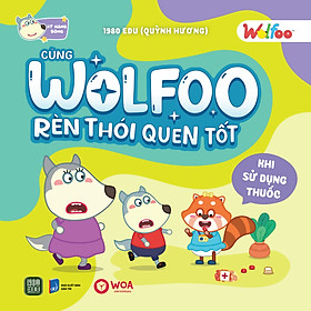 Sách WOLFOO Rèn Luyện Thói Quen Tốt - KHI SỬ DỤNG THUỐC