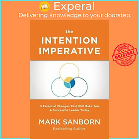 Sách - The Intention Imperative : 3 Essential Changes That Will Make You a Succe by Mark Sanborn (US edition, paperback)