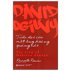 Sách David Ogilvy - Triều Đại Của Một Ông Hoàng Quảng Cáo