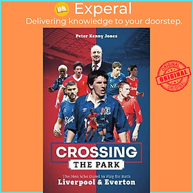Sách - Crossing the Park : The Men Who Dared to Play for Both Liverpool and by Peter Kenny Jones (UK edition, hardcover)