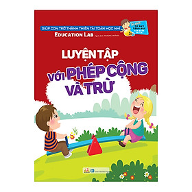 Tủ Sách Tư Duy Toán Học HQ - Luyện Tập Với Phép Cộng Và Trừ