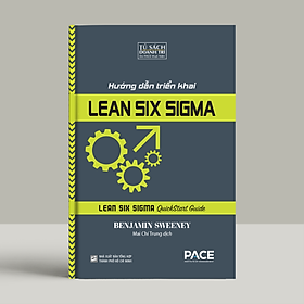 Sách Hướng Dẫn Triển Khai Lean Six Sigma (Lean Six Sigma QuickStart Guide) - Benjamin Sweeney - PACE Books