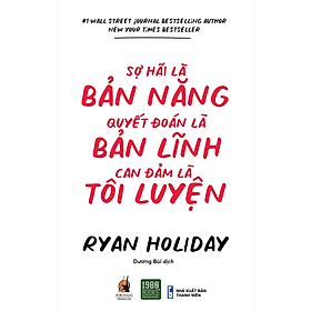 Sợ hãi là bản năng, quyết đoán là bản lĩnh, can đảm là tôi luyện - Bản Quyền