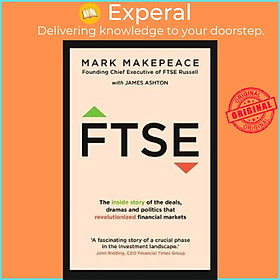 Sách - FTSE : The inside story of the deals, dramas and politics that revoluti by Mark Makepeace (UK edition, paperback)
