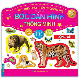 Rèn Luyện Phát Triển Trí Óc Cho Trẻ - Bóc Dán Hình Thông Minh - Động Vật (IQ-EQ-CQ) (2-6 Tuổi)