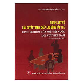 Pháp Luật Về Giải Quyết Tranh Chấp Lao Động Tập Thể - Kinh Nghiệm Của Một Số Nước Đối Với Việt Nam