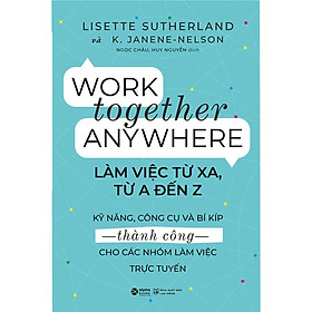 [Download Sách] Sách Work Together Anywhere - Làm Việc Từ Xa, Từ A Đến Z