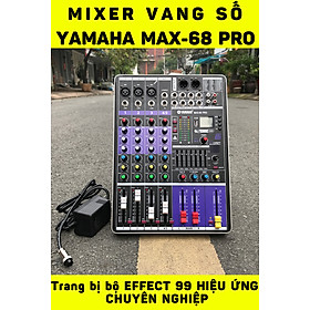 Bàn trộn âm thanh Mixer MAX 68 Pro - 99 hiệu ứng vang âm thanh chuẩn phòng thu, hát karaoke gia đình, live stream chuyên nghiệp - Bảo hành 12 tháng - Hàng chính hãng