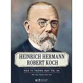 	Kể Chuyện Cuộc Đời Các Thiên Tài: Heinrich Hermann Robert Koch - Nhà Vi Trùng Học Tài Ba _TV
