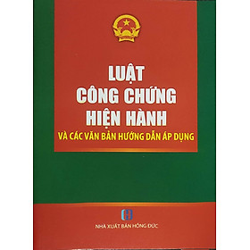 Luật công chứng hiện hành và các văn bản hướng dẫn áp dụng