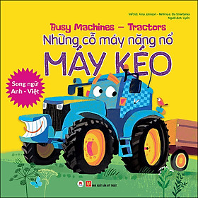 [Download Sách] Busy Machines - Tractors: Những Cỗ Máy Năng Nổ - Máy Kéo (Song Ngữ Anh - Việt)